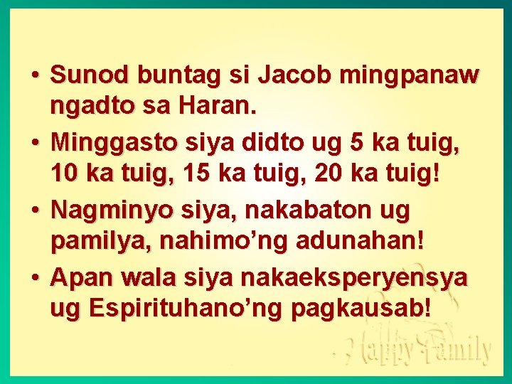  • Sunod buntag si Jacob mingpanaw ngadto sa Haran. • Minggasto siya didto