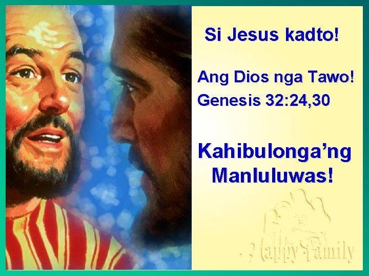 Si Jesus kadto! Ang Dios nga Tawo! Genesis 32: 24, 30 Kahibulonga’ng Manluluwas! 