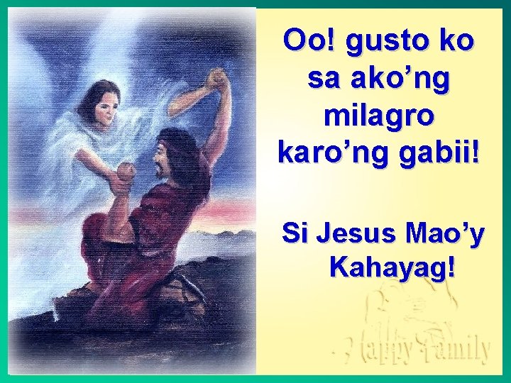 Oo! gusto ko sa ako’ng milagro karo’ng gabii! Si Jesus Mao’y Kahayag! 