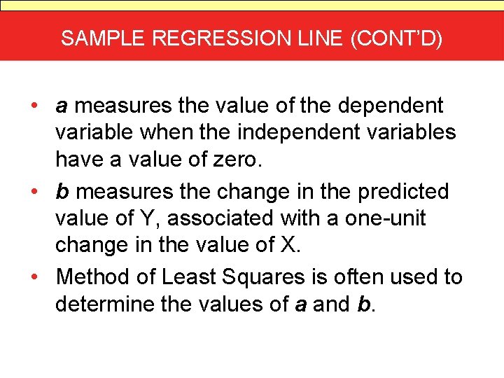 SAMPLE REGRESSION LINE (CONT’D) • a measures the value of the dependent variable when