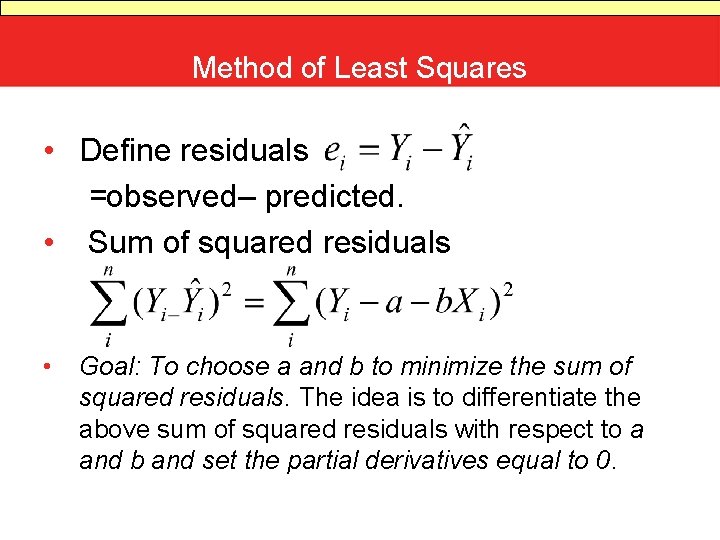 Method of Least Squares • Define residuals =observed– predicted. • Sum of squared residuals