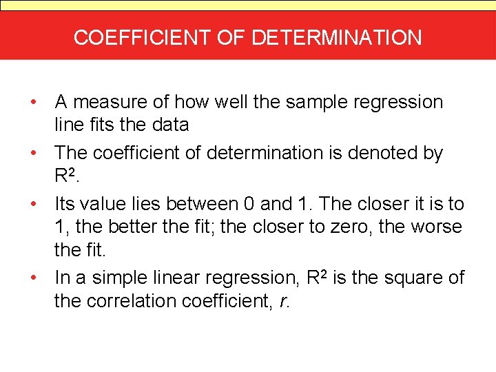 COEFFICIENT OF DETERMINATION • A measure of how well the sample regression line fits