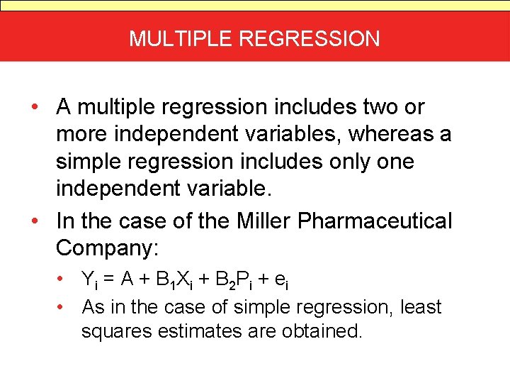 MULTIPLE REGRESSION • A multiple regression includes two or more independent variables, whereas a