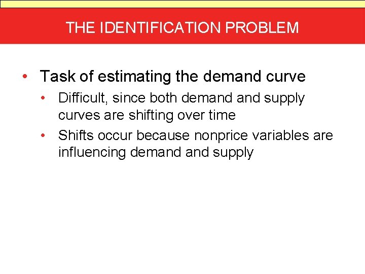 THE IDENTIFICATION PROBLEM • Task of estimating the demand curve • Difficult, since both