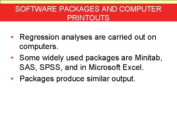 SOFTWARE PACKAGES AND COMPUTER PRINTOUTS • Regression analyses are carried out on computers. •