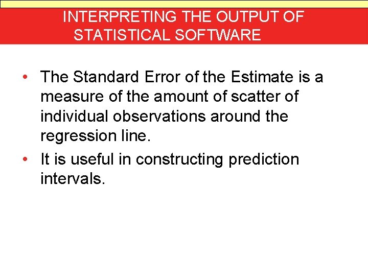 INTERPRETING THE OUTPUT OF STATISTICAL SOFTWARE • The Standard Error of the Estimate is