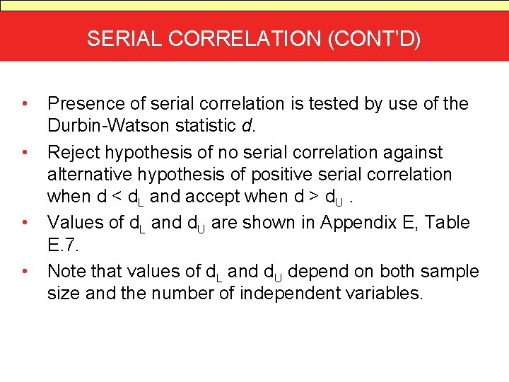 SERIAL CORRELATION (CONT’D) • • Presence of serial correlation is tested by use of