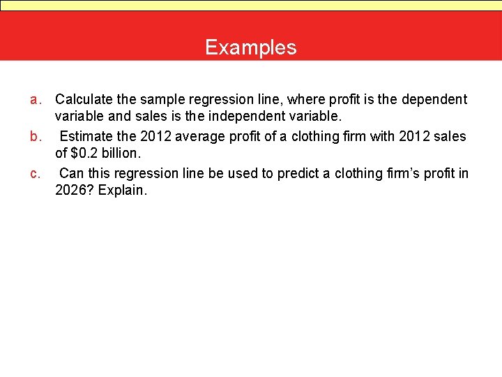 Examples a. Calculate the sample regression line, where profit is the dependent variable and