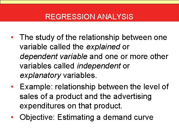 REGRESSION ANALYSIS • The study of the relationship between one variable called the explained