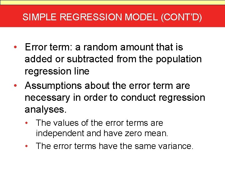 SIMPLE REGRESSION MODEL (CONT’D) • Error term: a random amount that is added or