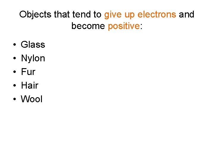 Objects that tend to give up electrons and become positive: • • • Glass