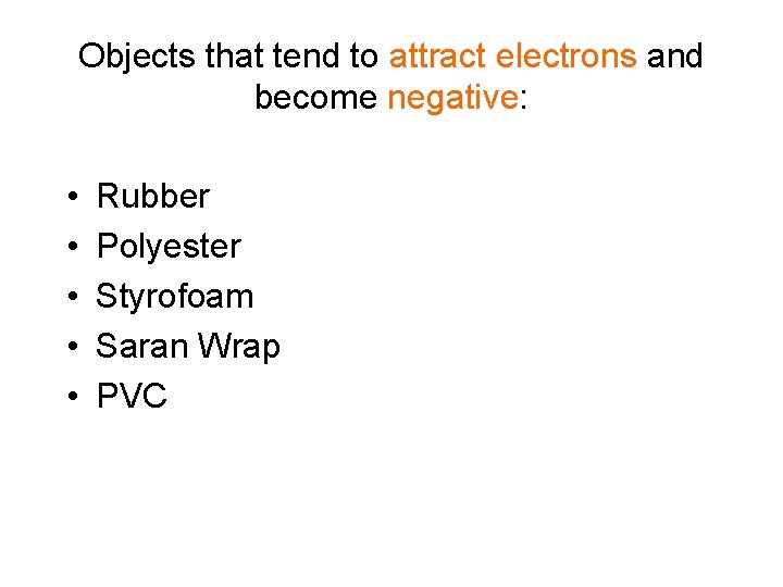 Objects that tend to attract electrons and become negative: • • • Rubber Polyester