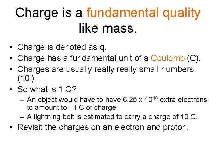 Charge is a fundamental quality like mass. • Charge is denoted as q. •