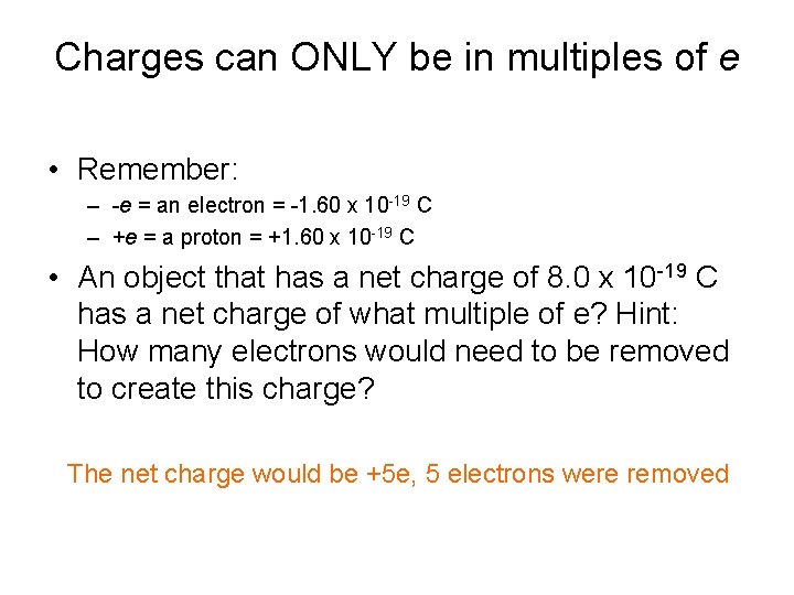 Charges can ONLY be in multiples of e • Remember: – -e = an