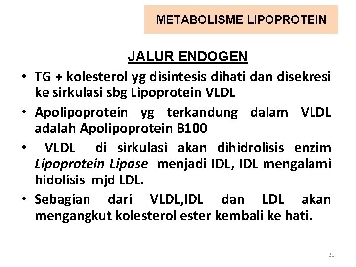 METABOLISME LIPOPROTEIN JALUR ENDOGEN • TG + kolesterol yg disintesis dihati dan disekresi ke