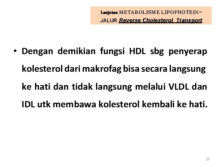 Lanjutan METABOLISME LIPOPROTEINJALUR Reverse Cholesterol Transport • Dengan demikian fungsi HDL sbg penyerap kolesterol