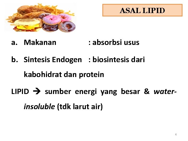 ASAL LIPID a. Makanan : absorbsi usus b. Sintesis Endogen : biosintesis dari kabohidrat