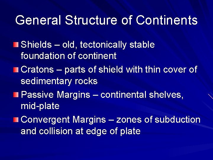 General Structure of Continents Shields – old, tectonically stable foundation of continent Cratons –