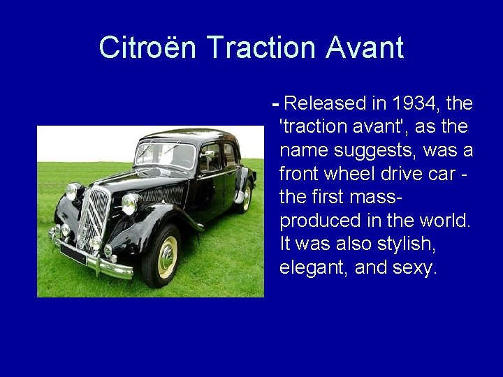 Citroën Traction Avant - Released in 1934, the 'traction avant', as the name suggests,