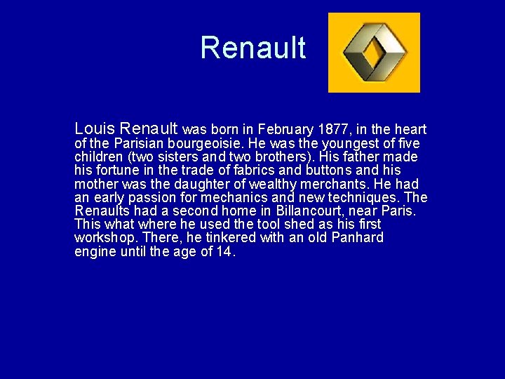 Renault Louis Renault was born in February 1877, in the heart of the Parisian