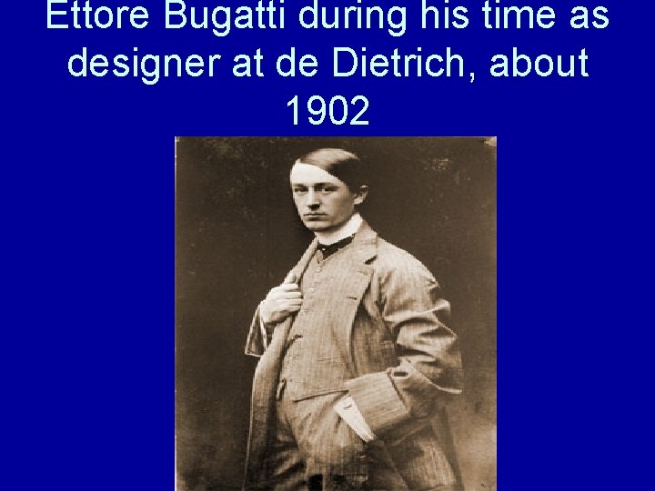 Ettore Bugatti during his time as designer at de Dietrich, about 1902 