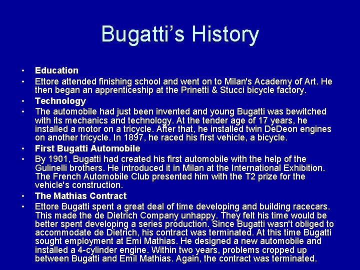 Bugatti’s History • • Education Ettore attended finishing school and went on to Milan's