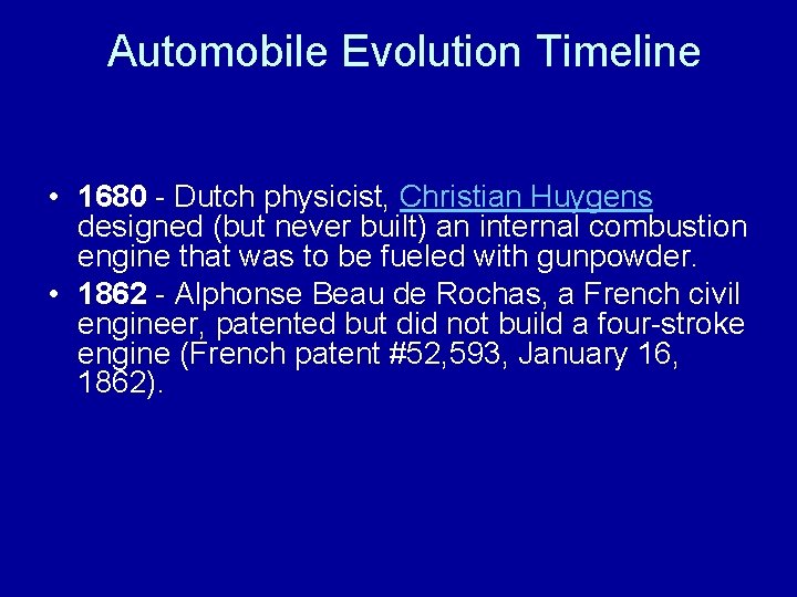 Automobile Evolution Timeline • 1680 - Dutch physicist, Christian Huygens designed (but never built)