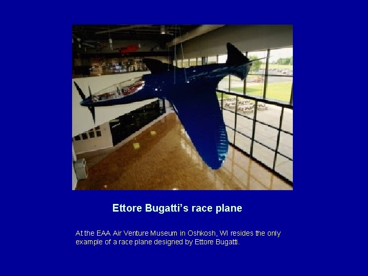 Ettore Bugatti’s race plane At the EAA Air Venture Museum in Oshkosh, WI resides