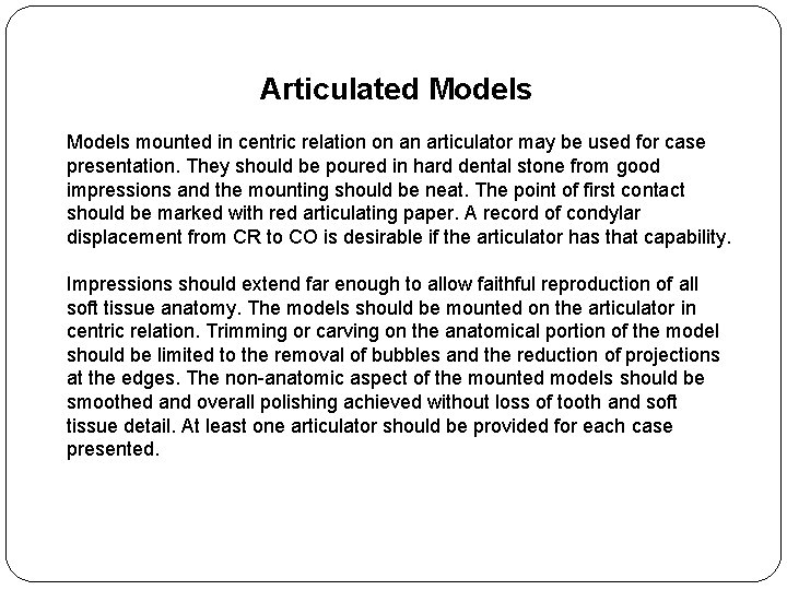 Articulated Models mounted in centric relation on an articulator may be used for case