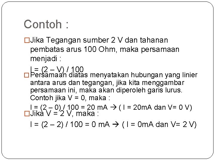 Contoh : �Jika Tegangan sumber 2 V dan tahanan pembatas arus 100 Ohm, maka