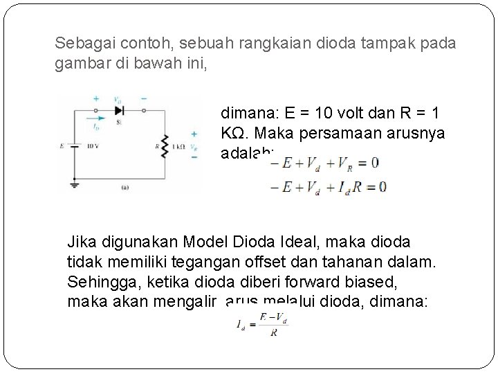 Sebagai contoh, sebuah rangkaian dioda tampak pada gambar di bawah ini, dimana: E =
