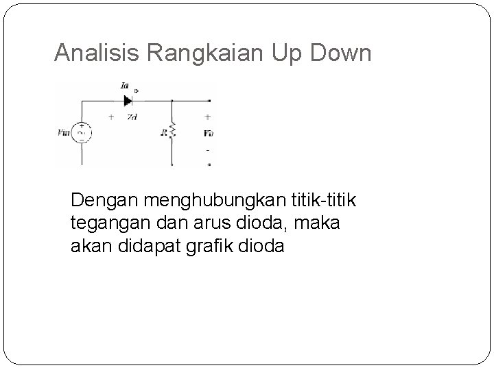 Analisis Rangkaian Up Down Dengan menghubungkan titik-titik tegangan dan arus dioda, maka akan didapat