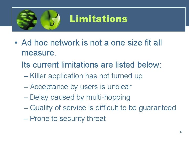 Limitations • Ad hoc network is not a one size fit all measure. Its