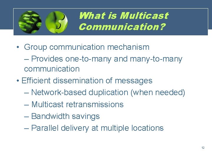 What is Multicast Communication? • Group communication mechanism – Provides one-to-many and many-to-many communication