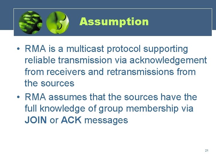 Assumption • RMA is a multicast protocol supporting reliable transmission via acknowledgement from receivers