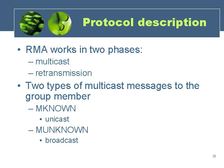 Protocol description • RMA works in two phases: – multicast – retransmission • Two