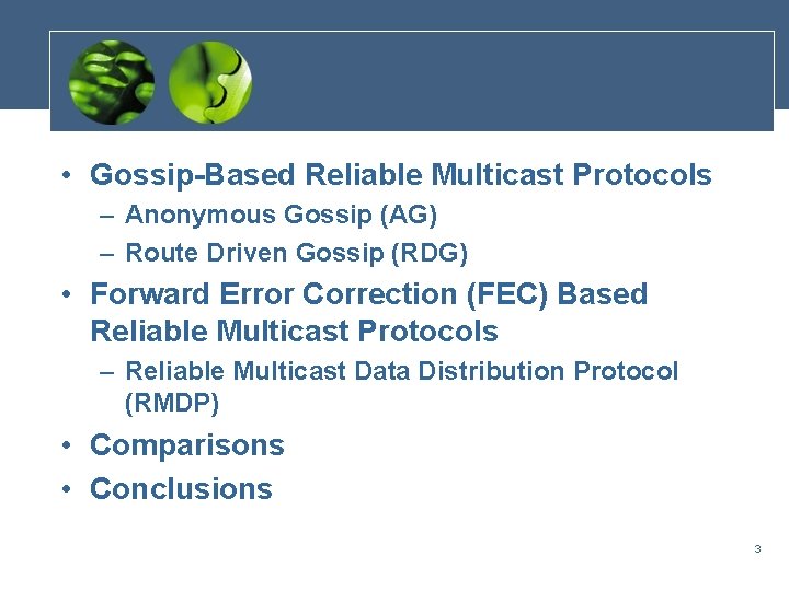  • Gossip-Based Reliable Multicast Protocols – Anonymous Gossip (AG) – Route Driven Gossip