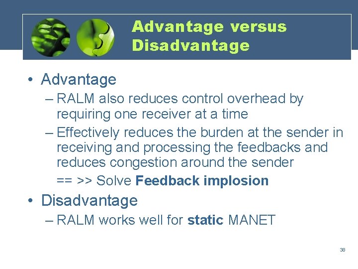 Advantage versus Disadvantage • Advantage – RALM also reduces control overhead by requiring one