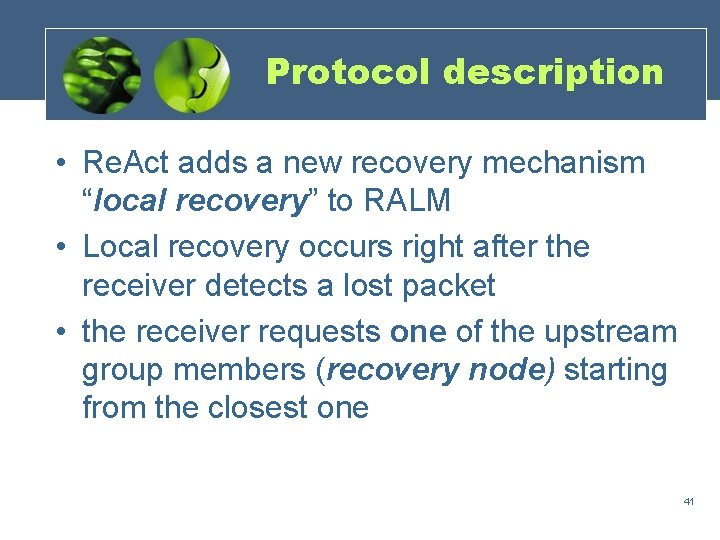 Protocol description • Re. Act adds a new recovery mechanism “local recovery” to RALM