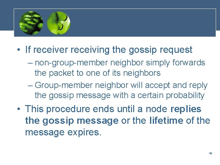  • If receiver receiving the gossip request – non-group-member neighbor simply forwards the
