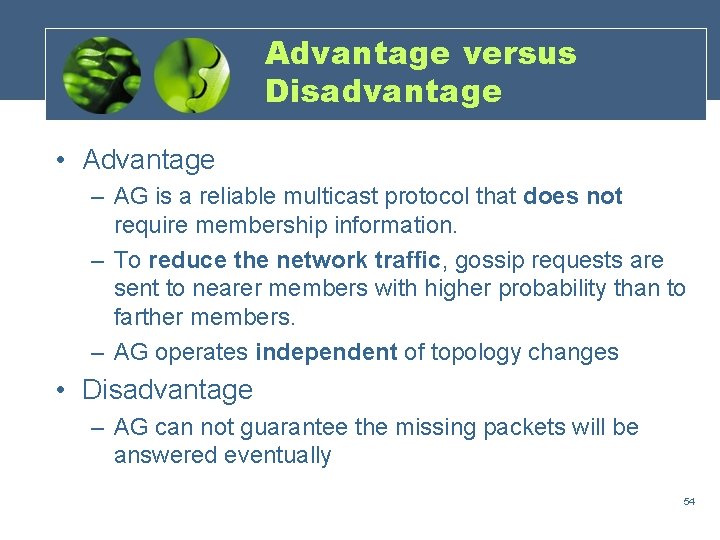 Advantage versus Disadvantage • Advantage – AG is a reliable multicast protocol that does