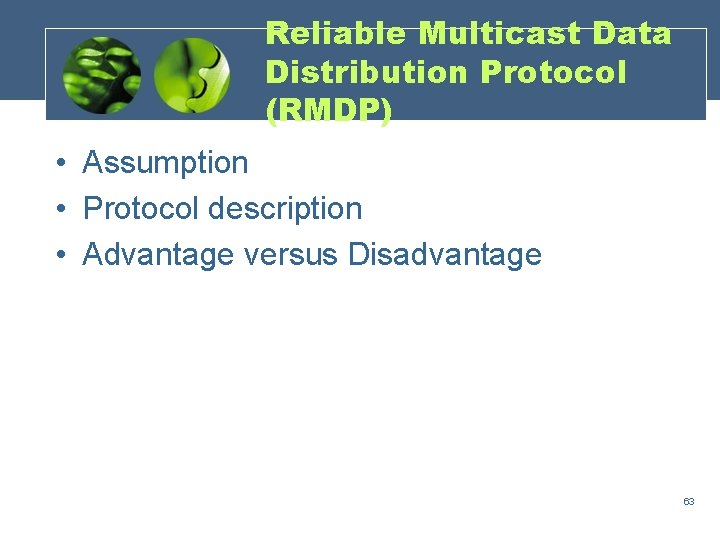 Reliable Multicast Data Distribution Protocol (RMDP) • Assumption • Protocol description • Advantage versus