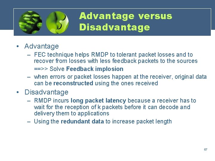 Advantage versus Disadvantage • Advantage – FEC technique helps RMDP to tolerant packet losses