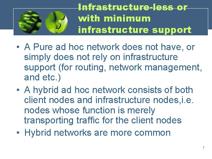 Infrastructure-less or with minimum infrastructure support • A Pure ad hoc network does not