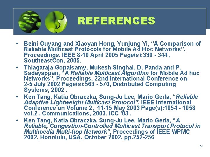 REFERENCES • Beini Ouyang and Xiaoyan Hong, Yunjung Yi, “A Comparison of Reliable Multicast
