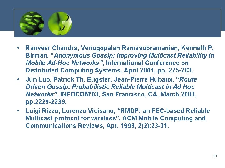  • Ranveer Chandra, Venugopalan Ramasubramanian, Kenneth P. Birman, “Anonymous Gossip: Improving Multicast Reliability