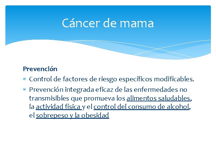 Cáncer de mama Prevención Control de factores de riesgo específicos modificables. Prevención integrada eficaz