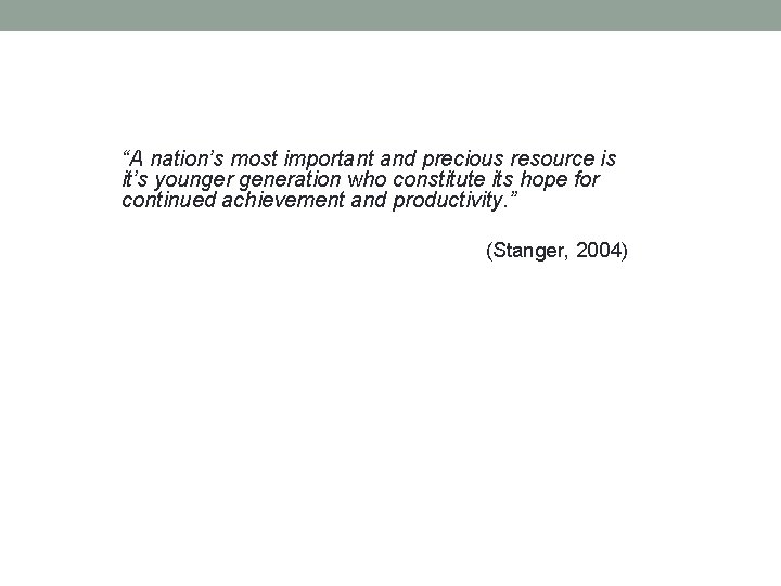 “A nation’s most important and precious resource is it’s younger generation who constitute its