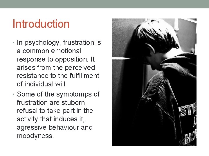Introduction • In psychology, frustration is a common emotional response to opposition. It arises