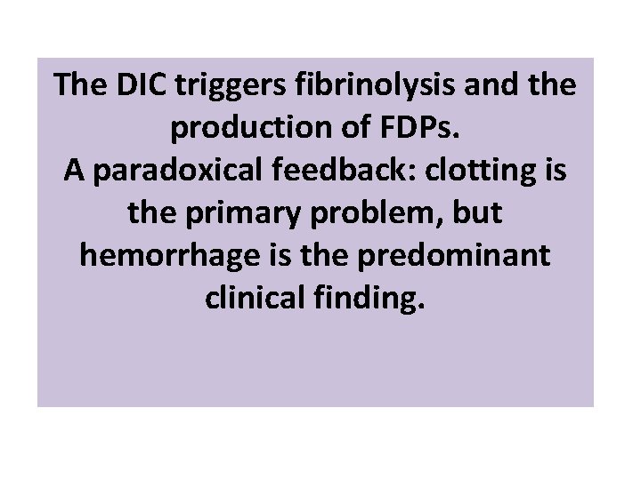 The DIC triggers fibrinolysis and the production of FDPs. A paradoxical feedback: clotting is